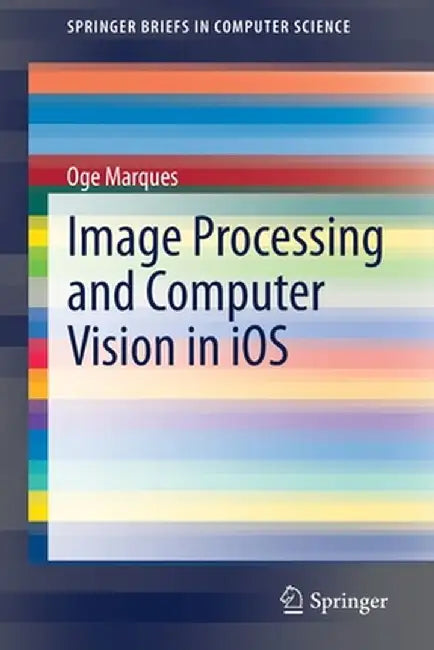 Image Processing and Computer Vision in IOS by Oge Marques