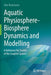 Aquatic Physiosphere-Biosphere Dynamics and Modelling: A Reference for Studies of the Coupled System by Aike Beckmann