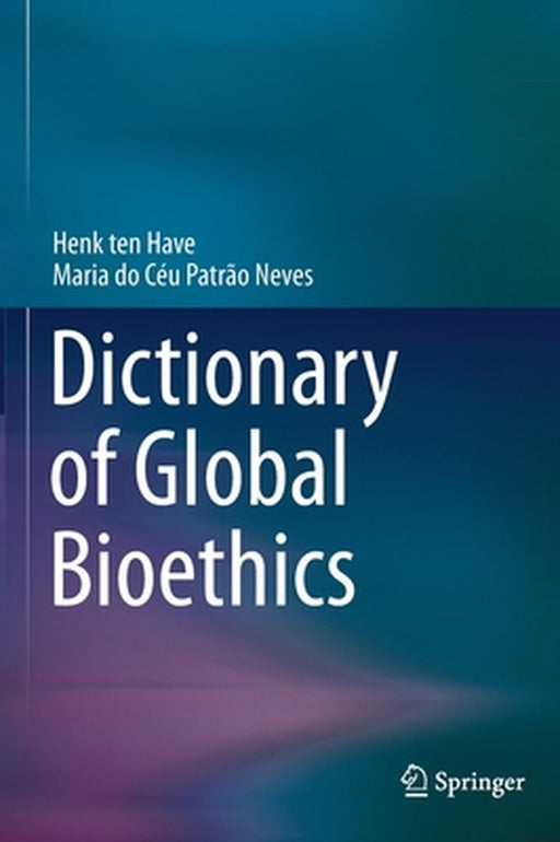 Dictionary of Global Bioethics by Henk Ten Have