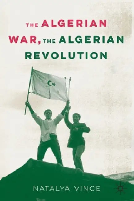 The Algerian War by Natalya Vince