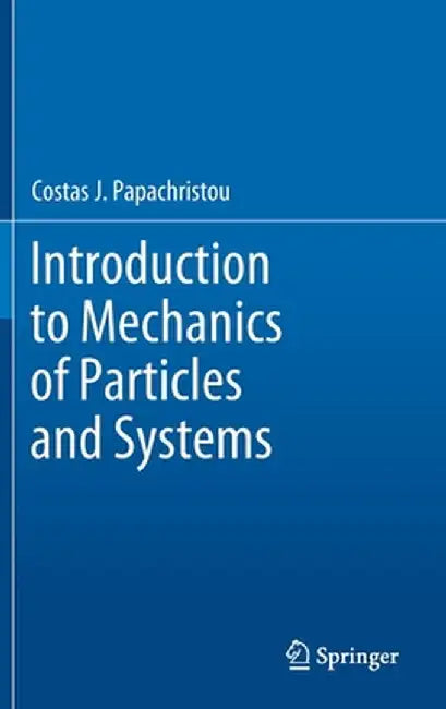 Introduction to Mechanics of Particles and Systems by Costas J. Papachristou