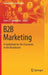B2B Marketing: A Guidebook for the Classroom to the Boardroom by Uwe G. Seebacher