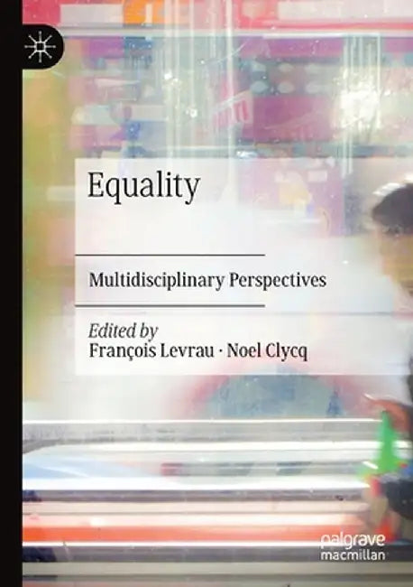 Equality: Multidisciplinary Perspectives by François Levrau