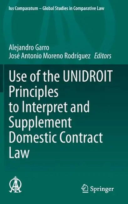 Use of the Unidroit Principles to Interpret and Supplement Domestic Contract Law by Alejandro Garro