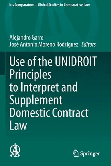 Use of the Unidroit Principles to Interpret and Supplement Domestic Contract Law by Alejandro Garro