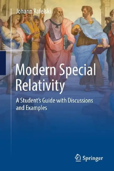Modern Special Relativity: A Student's Guide with Discussions and Examples by Johann Rafelski