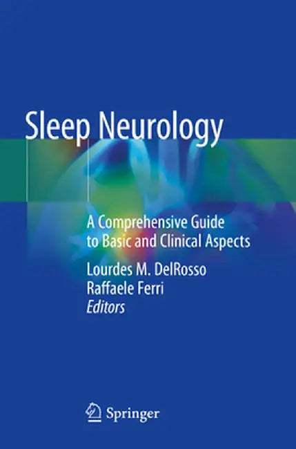 Sleep Neurology: A Comprehensive Guide to Basic and Clinical Aspects by Lourdes M. Delrosso