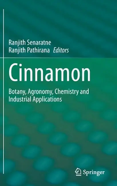 Cinnamon: Botany, Agronomy, Chemistry and Industrial Applications by Ranjith Senaratne