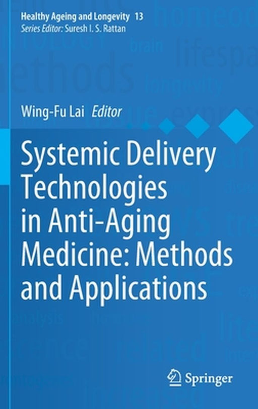 Systemic Delivery Technologies in Anti-Aging Medicine: Methods and Applications by Wing-Fu Lai
