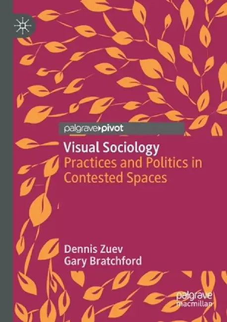Visual Sociology: Practices and Politics in Contested Spaces by Dennis Zuev