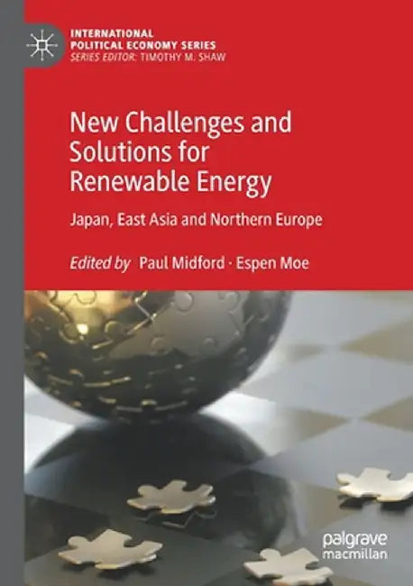 New Challenges and Solutions for Renewable Energy: Japan, East Asia and Northern Europe by Paul Midford