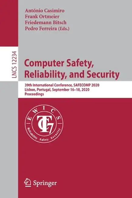 Computer Safety, Reliability, and Security: 39th International Conference, Safecomp 2020, Lisbon, Portugal, September 16-18, 2020, Proceedings by António Casimiro