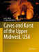 Caves and Karst of the Upper Midwest, USA: Minnesota, Iowa, Illinois, Wisconsin by Greg A. Brick