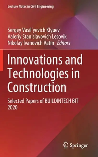 Innovations and Technologies in Construction: Selected Papers of Buildintech Bit 2020 by Sergey Vasil'yevich Klyuev