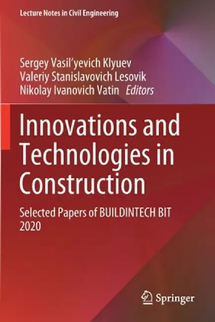 Innovations and Technologies in Construction: Selected Papers of Buildintech Bit 2020 by Sergey Vasil'yevich Klyuev