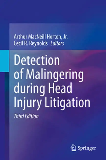 Detection of Malingering During Head Injury Litigation by Arthur MacNeill Horton Jr