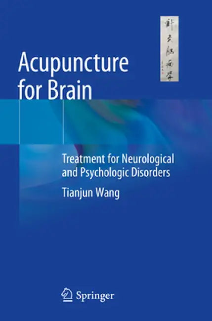 Acupuncture for Brain: Treatment for Neurological and Psychologic Disorders by Tianjun Wang