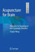 Acupuncture for Brain: Treatment for Neurological and Psychologic Disorders by Tianjun Wang