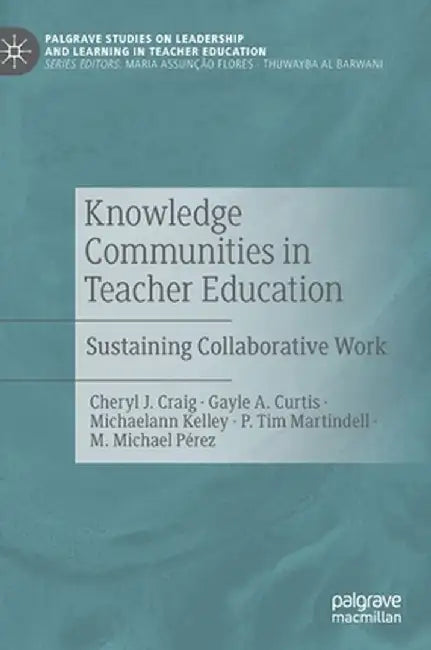 Knowledge Communities in Teacher Education: Sustaining Collaborative Work by Cheryl J. Craig