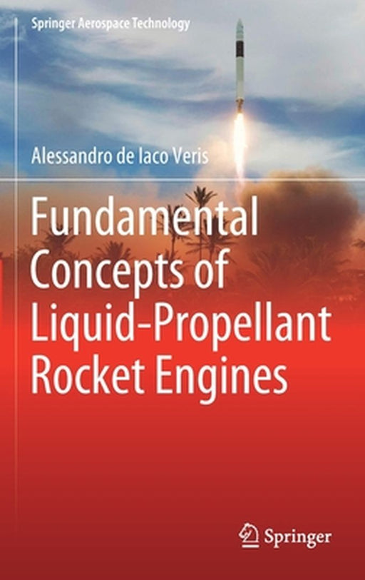 Fundamental Concepts of Liquid Propellant Rocket Engines by de Iaco Veris, Alessandro