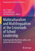 Multiculturalism and Multilingualism at the Crossroads of School Leadership: Exploring Leadership Theory, Policy, and Practice for Diverse Schools by Jon C. Veenis
