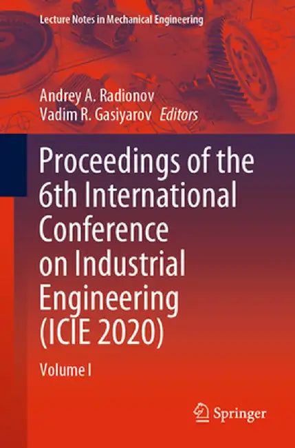 Proceedings of the 6th International Conference on Industrial Engineering (Icie 2020): Volume I by Andrey A. Radionov
