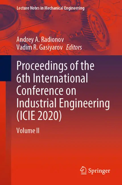 Proceedings of the 6th International Conference on Industrial Engineering (Icie 2020): Volume II by Andrey A. Radionov