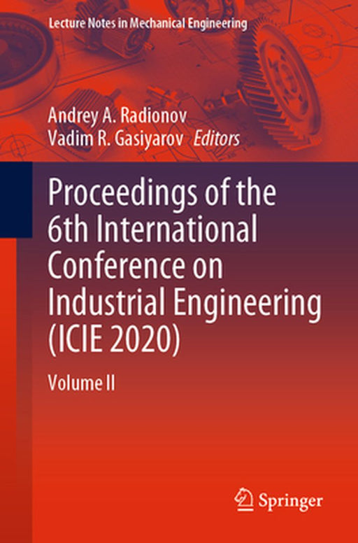Proceedings of the 6th International Conference on Industrial Engineering (Icie 2020): Volume II by Andrey A. Radionov
