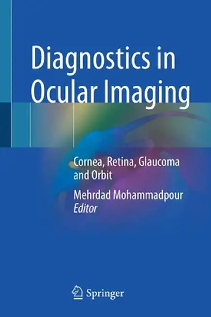 Diagnostics in Ocular Imaging: Cornea, Retina, Glaucoma and Orbit by Mehrdad Mohammadpour