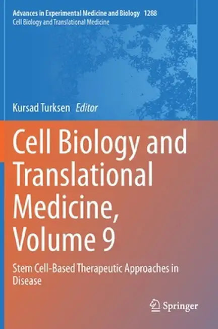 Cell Biology and Translational Medicine, Volume 9: Stem Cell-Based Therapeutic Approaches in Disease by Kursad Turksen