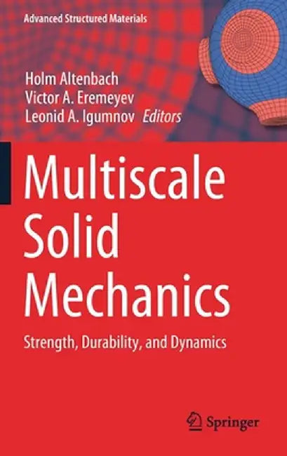 Multiscale Solid Mechanics: Strength, Durability, and Dynamics by Holm Altenbach