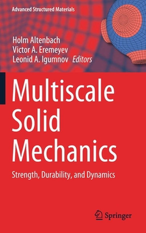 Multiscale Solid Mechanics: Strength, Durability, and Dynamics by Holm Altenbach