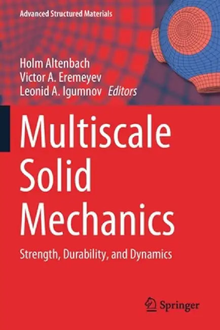 Multiscale Solid Mechanics: Strength, Durability, and Dynamics by Holm Altenbach