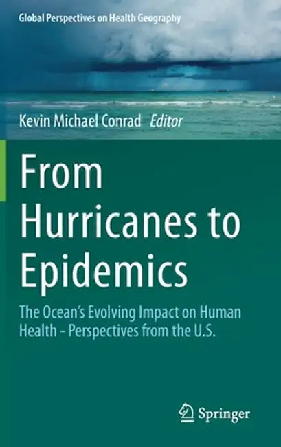 From Hurricanes to Epidemics: The Ocean's Evolving Impact on Human Health - Perspectives from the U.S. by Kevin Conrad