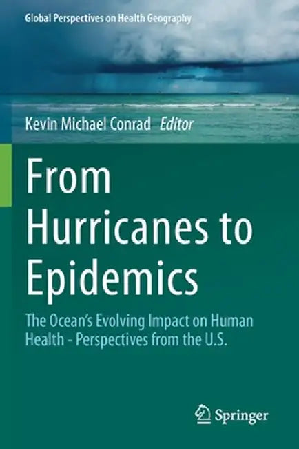From Hurricanes to Epidemics: The Ocean's Evolving Impact on Human Health - Perspectives from the U.S. by Kevin Conrad
