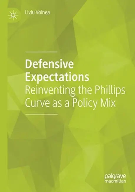 Defensive Expectations: Reinventing the Phillips Curve as a Policy Mix by Liviu Voinea