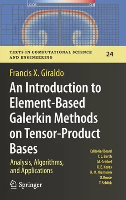 An Introduction to Element-Based Galerkin Methods on Tensor-Product Bases: Analysis, Algorithms, and Applications by Francis X. Giraldo