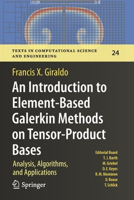 An Introduction to Element-Based Galerkin Methods on Tensor-Product Bases: Analysis Algorithms and Applications by Francis X. Giraldo