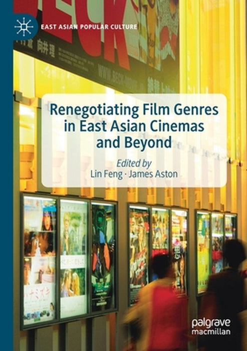 Renegotiating Film Genres in East Asian Cinemas and Beyond by Lin Feng