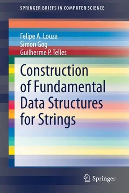 Construction of Fundamental Data Structures for Strings by Felipe A. Louza