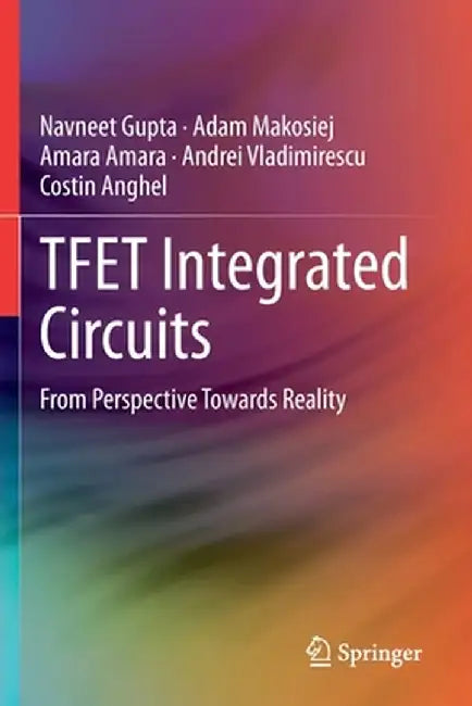 Tfet Integrated Circuits: From Perspective Towards Reality by Navneet Gupta
