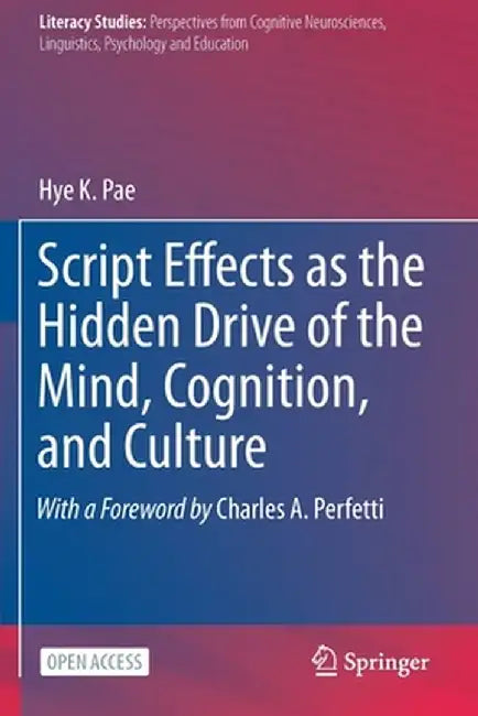 Script Effects as the Hidden Drive of the Mind, Cognition, and Culture by Hye K. Pae