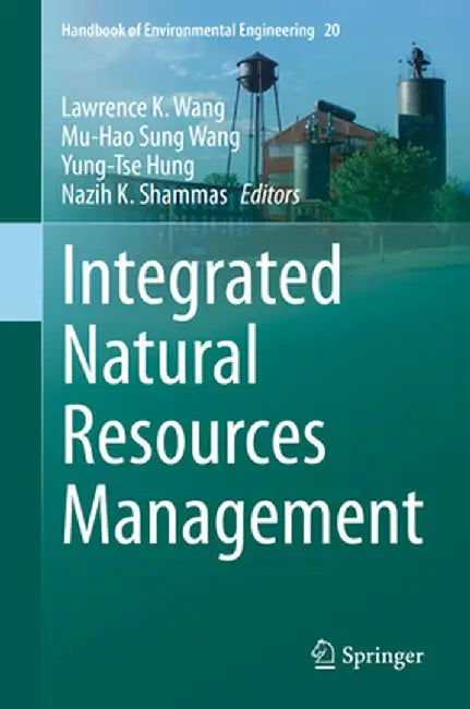 Integrated Natural Resources Management by Lawrence K. Wang, Mu-Hao Sung Wang, Yung-Tse Hung