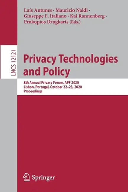 Privacy Technologies and Policy: 8th Annual Privacy Forum, Apf 2020, Lisbon, Portugal, October 22-23, 2020, Proceedings by Luís Antunes