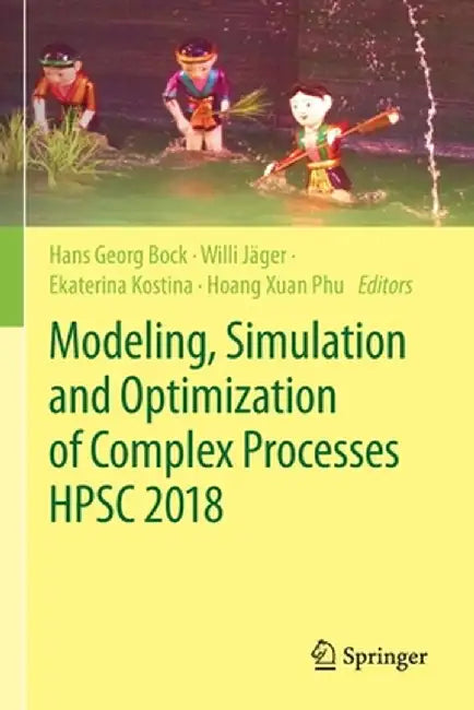 Modeling, Simulation and Optimization of Complex Processes Hpsc 2018: Proceedings of the 7th International Conference on High Performance Scientific C by Hans Georg Bock
