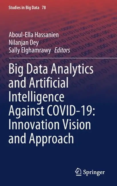 Big Data Analytics and Artificial Intelligence Against Covid-19: Innovation Vision and Approach by Aboul-Ella Hassanien