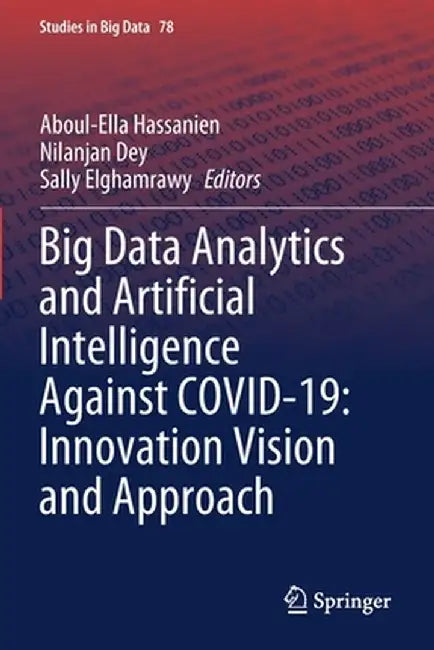 Big Data Analytics and Artificial Intelligence Against Covid-19: Innovation Vision and Approach by Aboul-Ella Hassanien