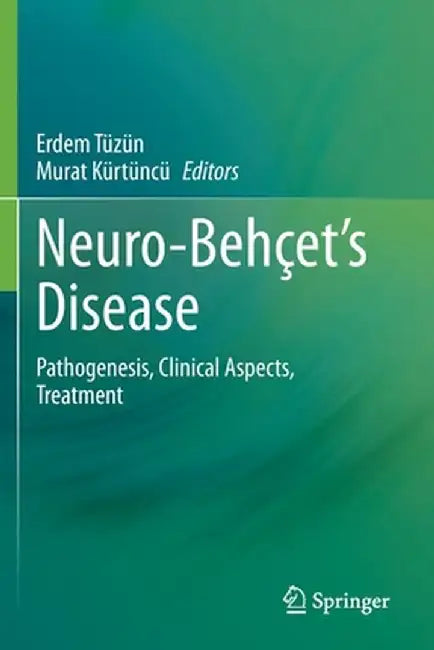 Neuro-Behçet's Disease: Pathogenesis, Clinical Aspects, Treatment by Erdem Tüzün