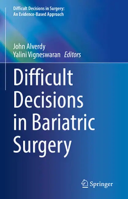 Difficult Decisions in Bariatric Surgery by John Alverdy