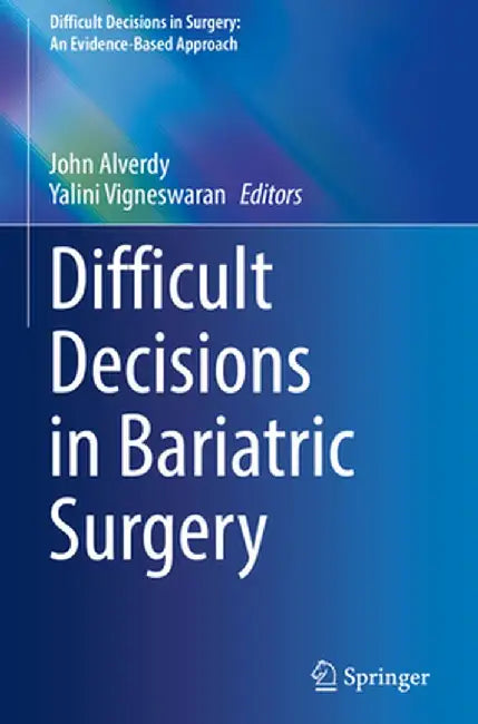 Difficult Decisions in Bariatric Surgery by John Alverdy